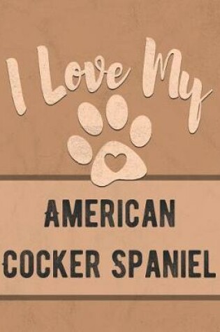 Cover of I Love My American Cocker Spaniel
