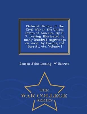 Book cover for Pictorial History of the Civil War in the United States of America. by B. J. Lossing. Illustrated by Many Hundred Engravings on Wood, by Lossing and Barritt, Etc. Volume I - War College Series