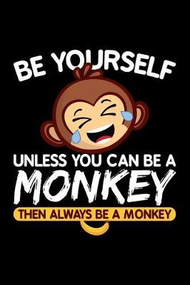 Book cover for Be Yourself Unless You Can Be a Monkey Then Always Be a Monkey