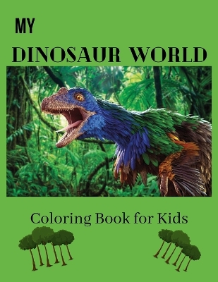 Cover of My Dinosaur World Coloring Book for Kids