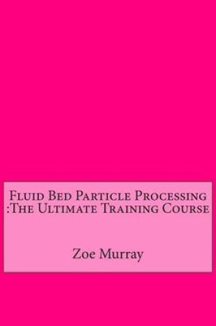 Cover of Fluid Bed Particle Processing