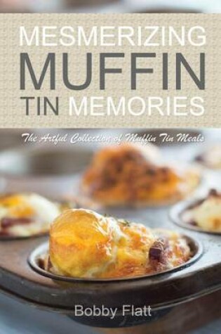 Cover of Mesmerizing Muffin Tin Memories