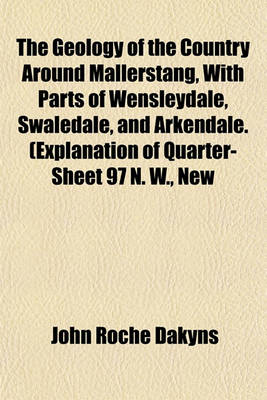 Book cover for The Geology of the Country Around Mallerstang, with Parts of Wensleydale, Swaledale, and Arkendale. (Explanation of Quarter-Sheet 97 N. W., New