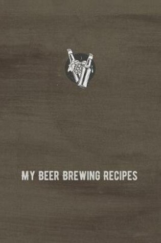 Cover of My Beer Brewing Recipes