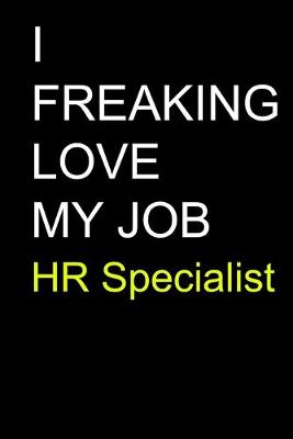 Book cover for I Freaking Love My Job HR Specialist
