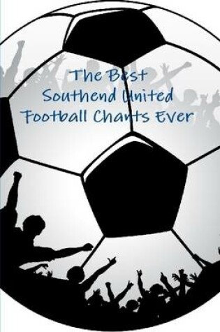 Cover of The Best Southend United Football Chants Ever