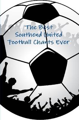 Book cover for The Best Southend United Football Chants Ever