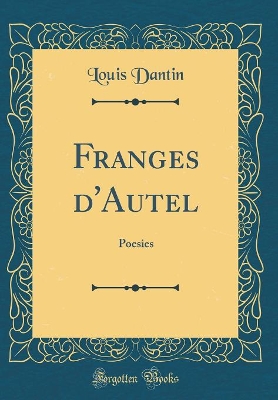 Book cover for Franges d'Autel: Poesies (Classic Reprint)