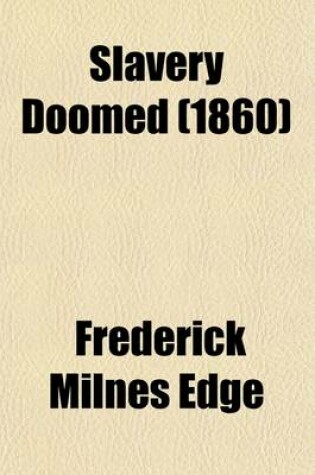 Cover of Slavery Doomed; Or, the Contest Between Free and Slave Labour in the United States