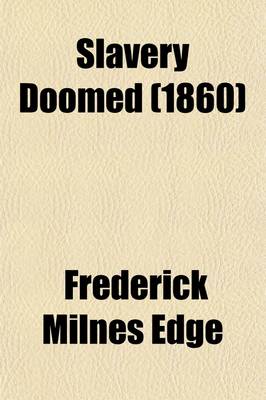 Book cover for Slavery Doomed; Or, the Contest Between Free and Slave Labour in the United States