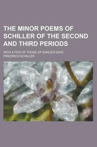 Cover of The Minor Poems of Schiller of the Second and Third Periods; With a Few of Those of Earlier Date