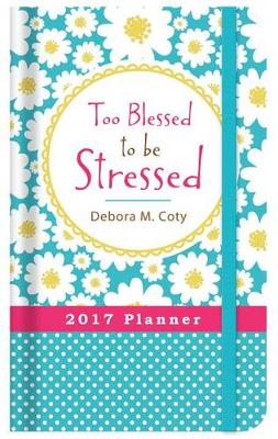 Book cover for 2017 Planner Too Blessed to Be Stressed
