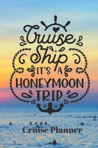 Cover of Cruise Ship It's a Honeymoon Trip Cruise Planner