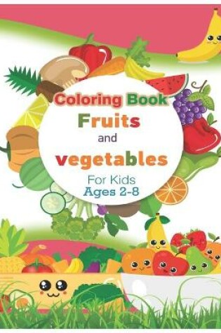 Cover of Coloring Book Fruits and vegetables For Kids Ages 2-8