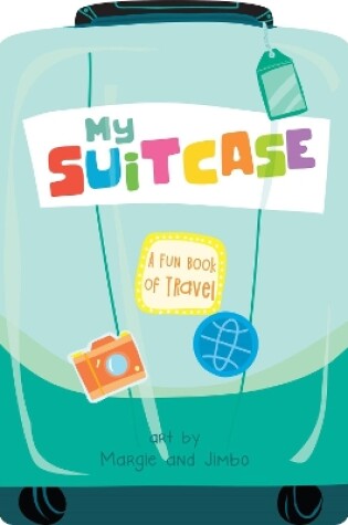 Cover of My Suitcase: A Fun Book of Travel
