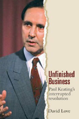 Cover of Unfinished Business: Paul Keating's Interrupted Revolution