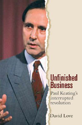 Book cover for Unfinished Business: Paul Keating's Interrupted Revolution