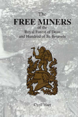 Cover of The Free Miners of the Forest of Dean and Hundred of St. Briavels