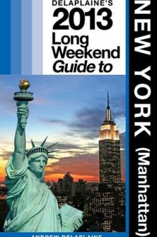 Cover of Delaplaine's 2013 Long Weekend Guide to New York (Manhattan)