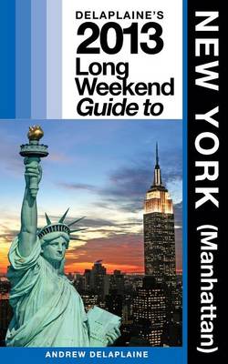 Book cover for Delaplaine's 2013 Long Weekend Guide to New York (Manhattan)