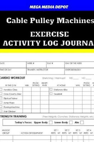 Cover of Cable Pulley Machines Exercise Activity Log Journal