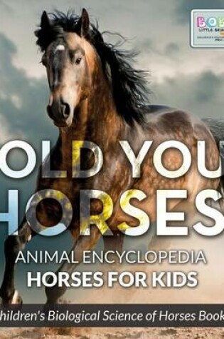 Cover of Hold Your Horses! Animal Encyclopedia - Horses for Kids - Children's Biological Science of Horses Books