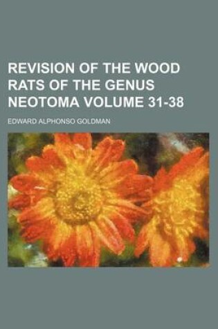 Cover of Revision of the Wood Rats of the Genus Neotoma Volume 31-38