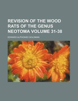 Book cover for Revision of the Wood Rats of the Genus Neotoma Volume 31-38