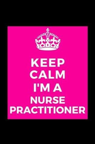 Cover of Keep Calm I'm A Nurse Practitioner