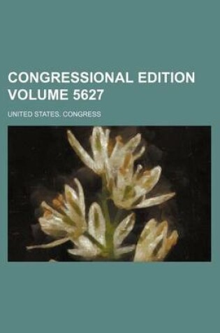 Cover of Congressional Edition Volume 5627