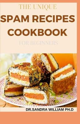 Book cover for The Unique Spam Recipes Cookbook for Beginners