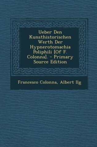 Cover of Ueber Den Kunsthistorischen Werth Der Hypnerotomachia Poliphili [Of F. Colonna]. - Primary Source Edition