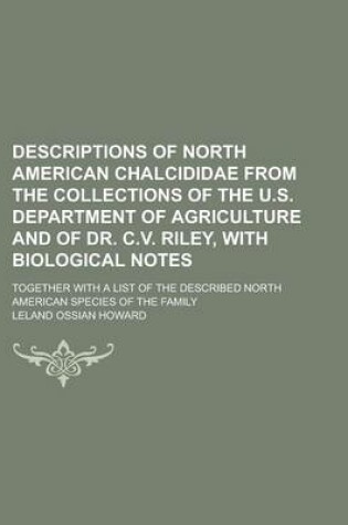 Cover of Descriptions of North American Chalcididae from the Collections of the U.S. Department of Agriculture and of Dr. C.V. Riley, with Biological Notes; Together with a List of the Described North American Species of the Family