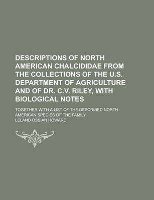 Book cover for Descriptions of North American Chalcididae from the Collections of the U.S. Department of Agriculture and of Dr. C.V. Riley, with Biological Notes; Together with a List of the Described North American Species of the Family