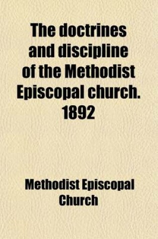 Cover of The Doctrines and Discipline of the Methodist Episcopal Church. 1892; With an Appendix