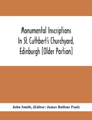 Book cover for Monumental Inscriptions In St. Cuthbert'S Churchyard, Edinburgh [Older Portion]