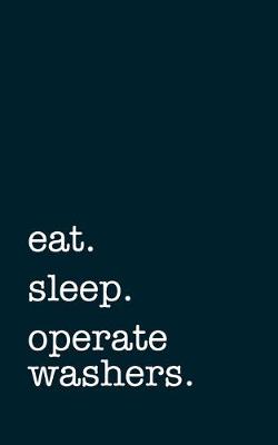 Book cover for eat. sleep. operate washers. - Lined Notebook