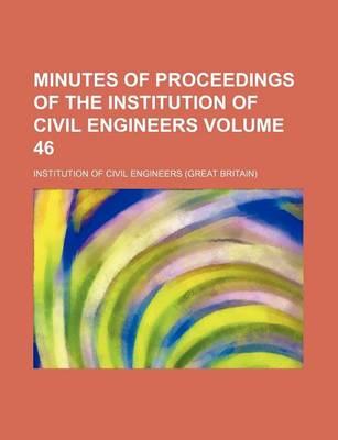 Book cover for Minutes of Proceedings of the Institution of Civil Engineers Volume 46