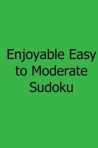 Cover of Enjoyable Easy to Moderate Sudoku