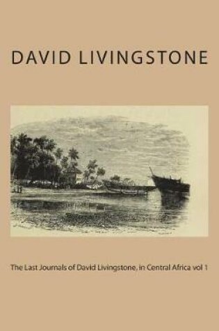 Cover of The Last Journals of David Livingstone, in Central Africa Vol 1
