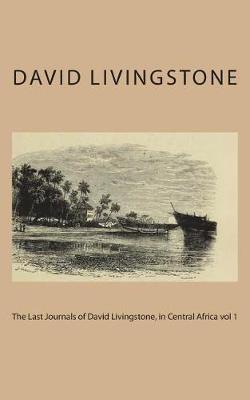 Book cover for The Last Journals of David Livingstone, in Central Africa Vol 1