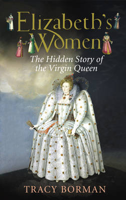 Book cover for Elizabeths Women The Hidden Story of the Virgin Queen