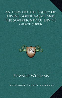 Book cover for An Essay on the Equity of Divine Government, and the Sovereignty of Divine Grace (1809)