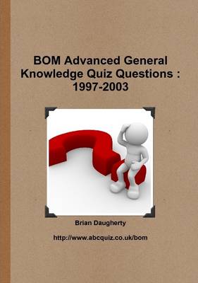 Book cover for Bom Advanced General Knowledge Quiz Questions : 1997-2003