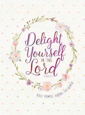 Book cover for Journal: Delight Yourself in the Lord - Bible Promise Journal for Women