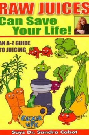 Cover of Raw Juices Can Save Your Life