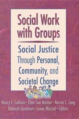 Cover of Social Work with Groups: Social Justice Through Personal, Community, and Societal Change
