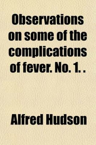 Cover of Observations on Some of the Complications of Fever. No. 1. (from the Dubl. Quarterly Journ. of Med. Sci.).