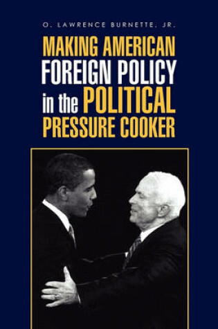 Cover of Making American Foreign Policy in the Political Pressure Cooker