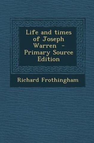 Cover of Life and Times of Joseph Warren - Primary Source Edition